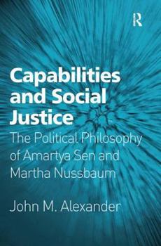 Hardcover Capabilities and Social Justice: The Political Philosophy of Amartya Sen and Martha Nussbaum Book