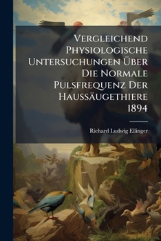 Paperback Vergleichend Physiologische Untersuchungen Über Die Normale Pulsfrequenz Der Haussäugethiere 1894 [German] Book