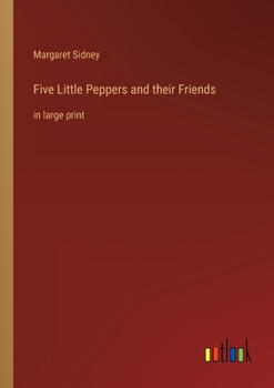 Paperback Five Little Peppers and their Friends: in large print Book
