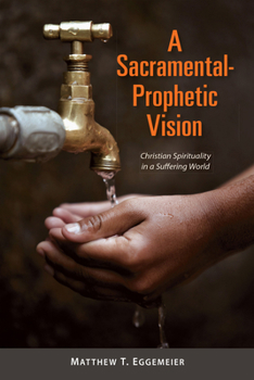 Paperback A Sacramental-Prophetic Vision: Christian Spirituality in a Suffering World Book