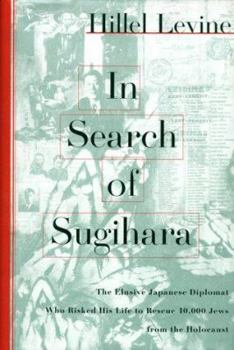 Hardcover In Search of Sugihara: The Elusive Japanese Dipolomat Who Risked His Life to Rescue 10,000 Jews from the Holocaust Book