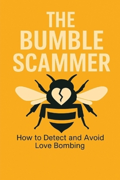 Paperback The Bumble Scammer: How to Detect and Avoid Love Bombing Book