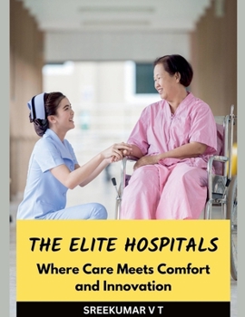 Paperback The Elite Hospitals: Where Care Meets Comfort and Innovation Book