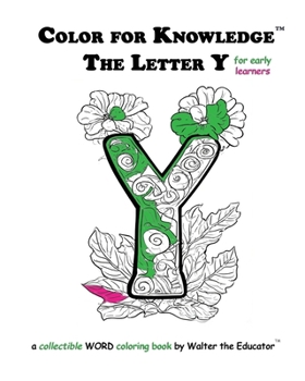 Color for Knowledge: The Letter Y (Walter the Educator's Color for Knowledge(tm) Book)