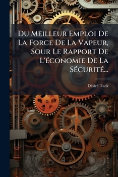 Paperback Du Meilleur Emploi De La Force De La Vapeur, Sour Le Rapport De L'économie De La Sécurité... [French] Book