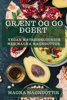 Paperback Grænt og Góðgert: Vegan Matreiðsluundir með Magna Magndóttur [Icelandic] Book