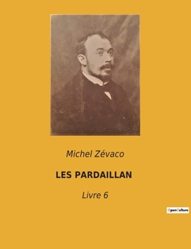 Les Pardaillan: Livre 6