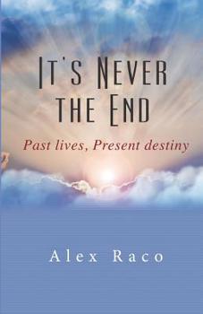 Paperback It's Never The End: Past Lives Present Destiny Book