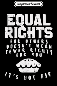 Paperback Composition Notebook: Equal Rights Does Not Mean Less Rights For You Equality Journal/Notebook Blank Lined Ruled 6x9 100 Pages Book