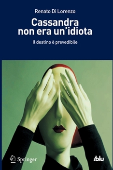 Paperback Cassandra Non Era Un'idiota: Il Destino È Prevedibile [Italian] Book