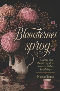 Paperback Blomsternes sprog: Ordbog over blomster og deres smukke, tidløse betydninger [Danish] Book