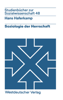 Soziologie Der Herrschaft: Analyse Von Struktur, Entwicklung Und Zustand Von Herrschaftszusammenhängen