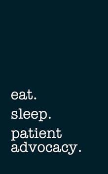 Paperback eat. sleep. patient advocacy. - Lined Notebook: Writing Journal for Patient Advocates Book