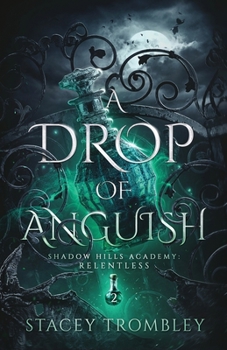 A Drop of Anguish - Book #2 of the Shadow Hills Academy: Relentless