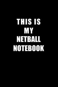 Paperback Notebook For Netball Lovers: This Is My Netball Notebook - Blank Lined Journal Book