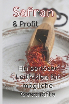 Paperback Safran und Profit: Ein seriöser Leitfaden für mögliche Geschäfte [German] Book