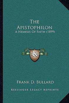 Paperback The Apistophilon: A Nemesis Of Faith (1899) Book