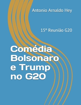 Comédia Bolsonaro e Trump no G20: 15º Reunião G20