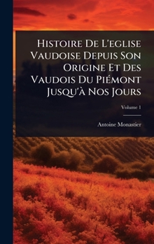 Histoire De L'eglise Vaudoise Depuis Son Origine Et Des Vaudois Du PiÃ(c)mont Jusqu'Ã Nos Jours (French Edition)