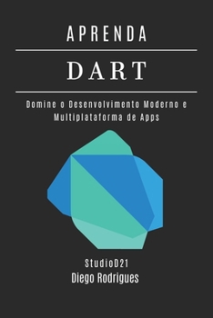 APRENDA DART: Domine o Desenvolvimento Moderno e Multiplataforma de Apps