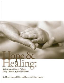 Paperback Hope and Healing: A Caregiver's Guide to Helping Young Children Affected by Trauma Book