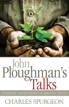 Paperback John Ploughman's Talks: Everyday Advice Based on Biblical Truth Book