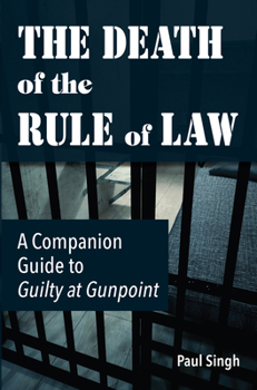 Paperback The Death of the Rule of Law: A Companion Guide to Guilty at Gunpoint Book