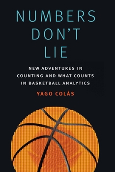 Hardcover Numbers Don't Lie: New Adventures in Counting and What Counts in Basketball Analytics Book