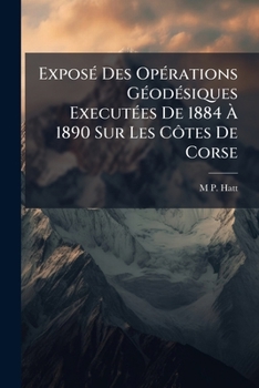 Paperback Exposé Des Opérations Géodésiques Executées De 1884 À 1890 Sur Les Côtes De Corse [French] Book