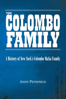 Paperback The Colombo Family: A History of New York's Colombo Mafia Family Book