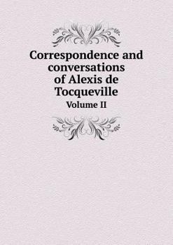 Paperback Correspondence and Conversations of Alexis de Tocqueville Volume II Book
