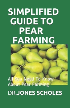 Paperback Simplified Guide to Pear Farming: All You Need To Know About Pear Farming Book