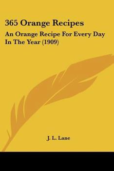 Paperback 365 Orange Recipes: An Orange Recipe For Every Day In The Year (1909) Book