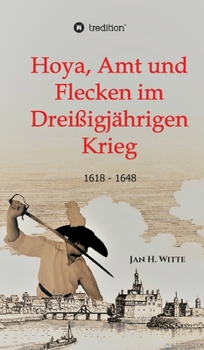 Hoya, Amt und Flecken im Dreißigjährigen Krieg (German Edition)