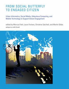 Hardcover From Social Butterfly to Engaged Citizen: Urban Informatics, Social Media, Ubiquitous Computing, and Mobile Technology to Support Citizen Engagement Book