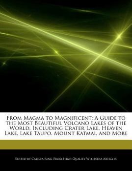 Paperback From Magma to Magnificent: A Guide to the Most Beautiful Volcano Lakes of the World, Including Crater Lake, Heaven Lake, Lake Taupo, Mount Katmai Book