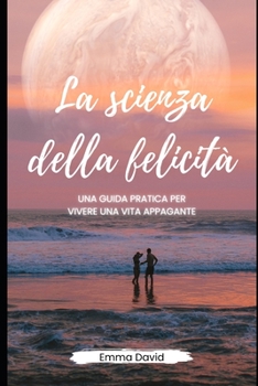 Paperback La scienza della felicità: Una guida pratica per vivere una vita appagante [Italian] Book