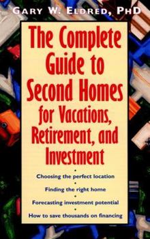 Paperback The Complete Guide to Second Homes for Vacations, Retirement, and Investment Book