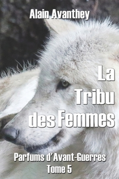 La tribu des femmes: Parfums d'Avant-Guerres - Tome 5