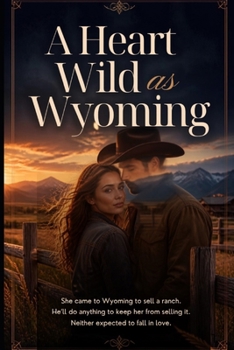 A Heart As Wild as Wyoming (Wild Hearts of Wyoming)