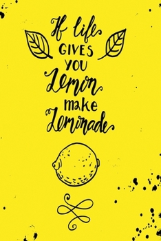 If life gives you lemon make lemonade: Funny and intelligent Notebook, Diary And Journal for everybody with 120 Lined Pages 6x9 inches