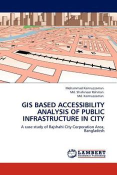 Paperback GIS Based Accessibility Analysis of Public Infrastructure in City Book