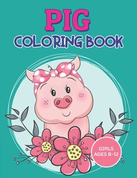 Paperback Pig Coloring Book Girls Ages 8-12: Pig Coloring Book for Girls with Paisley, Henna and Mandala Designs to Relieve Stress (Cute Gift for Pig Lovers) Book