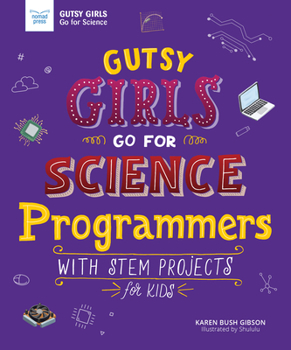 Hardcover Gutsy Girls Go for Science: Programmers: With STEM Projects for Kids Book
