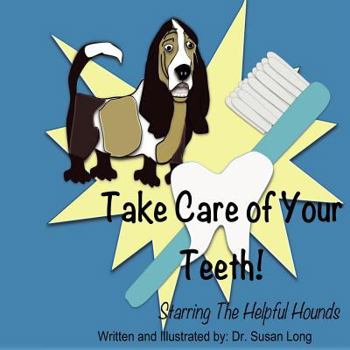 Paperback Take Care of Your Teeth!: Starring The Helpful Hounds Book