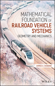 Hardcover Mathematical Foundation of Railroad Vehicle Systems: Geometry and Mechanics Book