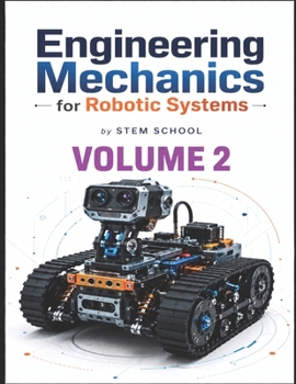 Engineering Mechanics for Robotic Systems Volume 2: Build the mechanical intelligence behind real robotic machines. (Foundation on Robotics : Mathematics, Physics & Programming for Robotics)