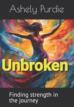 Paperback Unbroken: Finding strength in the journey Book