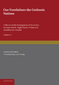 Paperback Our Forefathers: The Gothonic Nations: Volume 2: A Manual of the Ethnography of the Gothic, German, Dutch, Anglo-Saxon, Frisian and Scandinavian Peopl Book