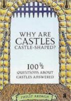 Paperback Why Are Castles Castle-Shaped? : 100 and a Half Questions About Castles Answered Book